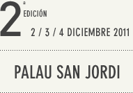 2ª edición 2 / 3 / 4 diciembre 2011 - Palau San Jordi