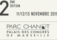 2ème édition du 11 au 13 novembre 2011 - Parc Chanot Palais des Congrès de Marseille